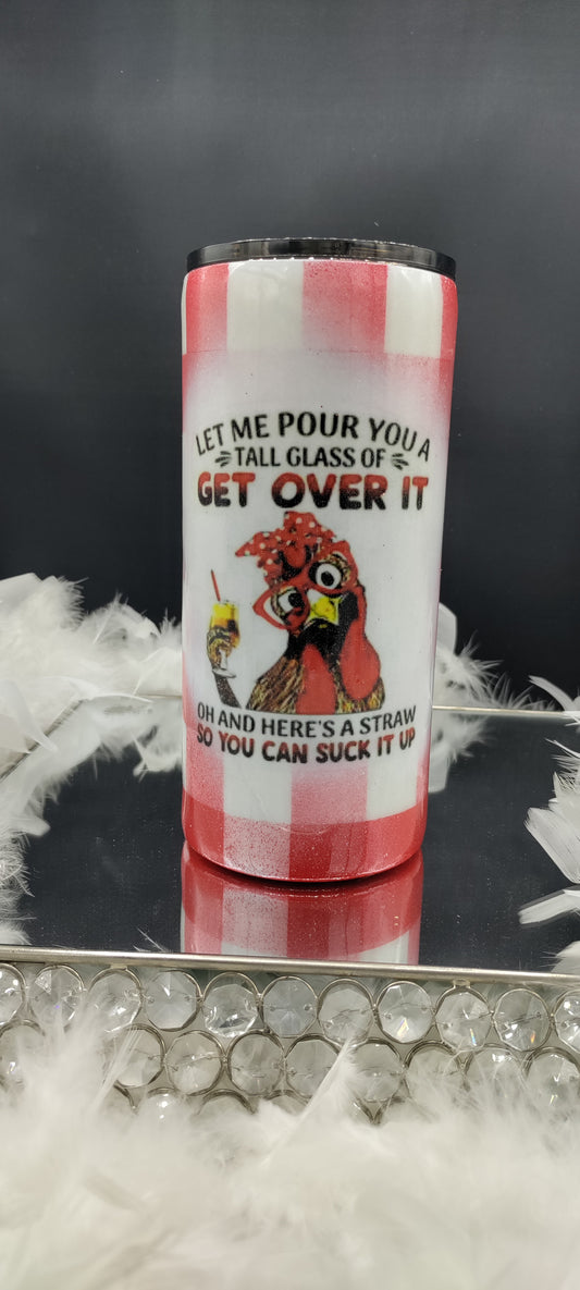 20oz Bitchin' Chicken Get Over It Tumbler /Made To Order